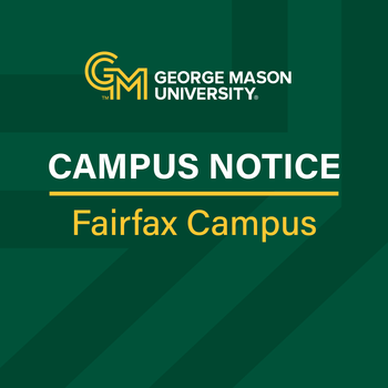 Graphic has George Mason University logo and says Campus notice: Fairfax Campus